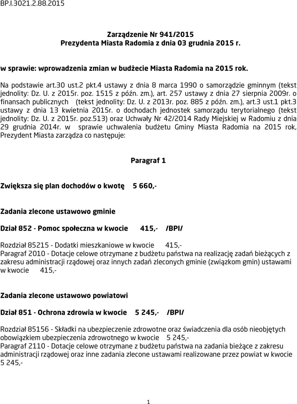 poz. 885 z późn. zm.), art.3 ust.1 pkt.3 ustawy z dnia 13 kwietnia 2015r. o dochodach jednostek samorządu terytorialnego (tekst jednolity: Dz. U. z 2015r. poz.