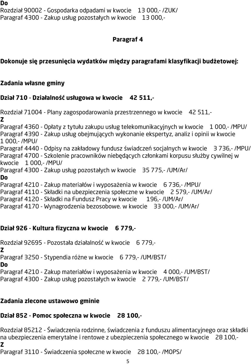 usług telekomunikacyjnych w kwocie 1 000,- /MPU/ Paragraf 4390 - akup usług obejmujących wykonanie ekspertyz, analiz i opinii w kwocie 1 000,- /MPU/ Paragraf 4440 - Odpisy na zakładowy fundusz