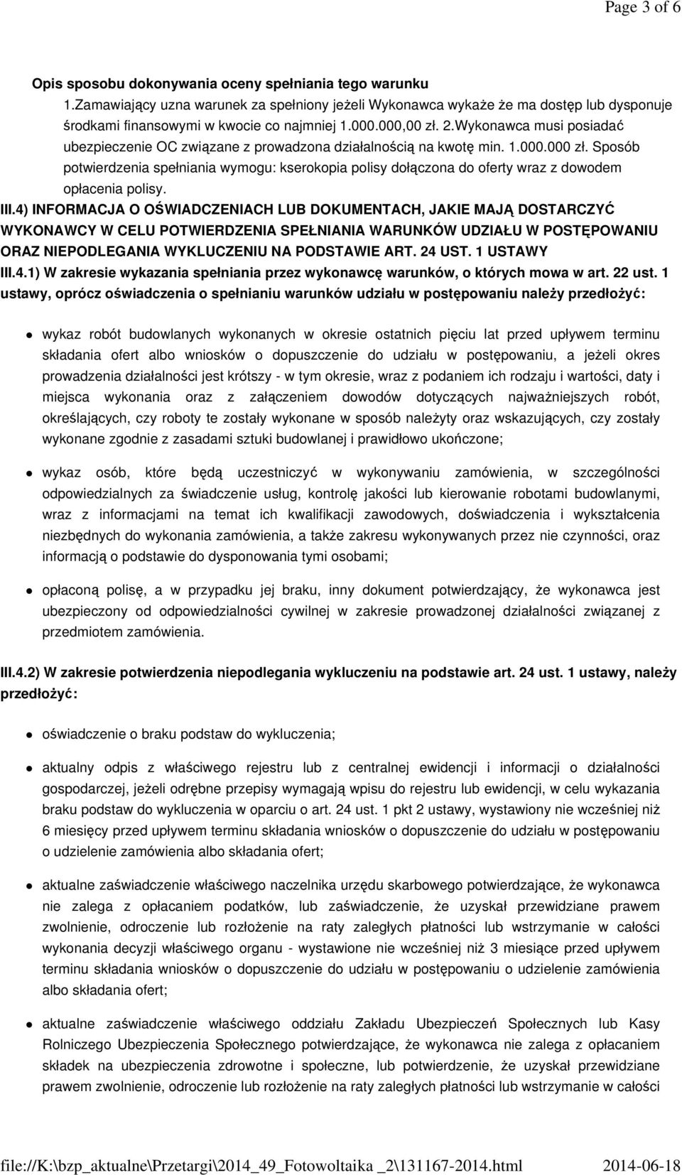 Wykonawca musi posiadać ubezpieczenie OC związane z prowadzona działalnością na kwotę min. 1.000.000 zł.