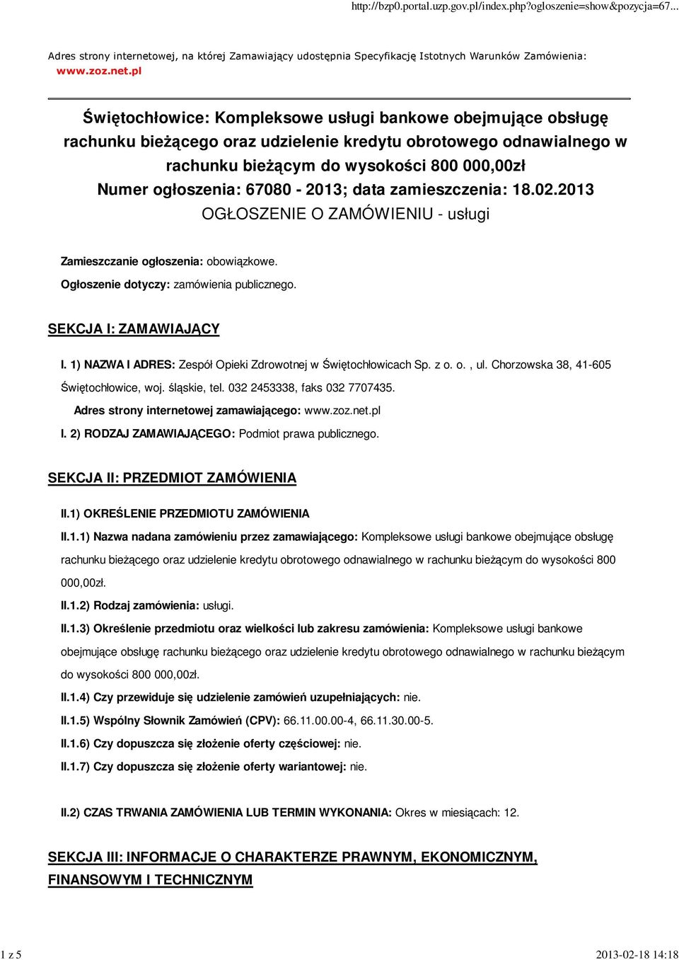 pl Świętochłowice: Kompleksowe usługi bankowe obejmujące obsługę rachunku bieŝącego oraz udzielenie kredytu obrotowego odnawialnego w rachunku bieŝącym do wysokości 800 000,00zł Numer ogłoszenia: