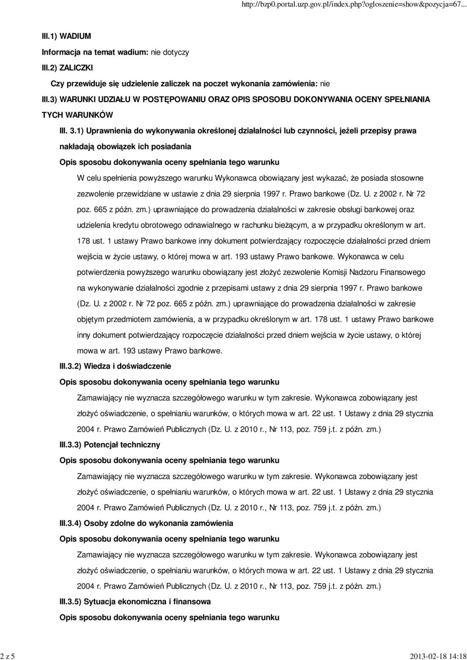 1) Uprawnienia do wykonywania określonej działalności lub czynności, jeŝeli przepisy prawa nakładają obowiązek ich posiadania W celu spełnienia powyŝszego warunku Wykonawca obowiązany jest wykazać,