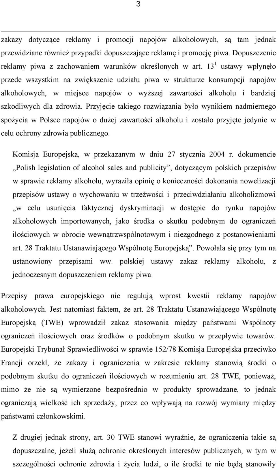 13 1 ustawy wpłynęło przede wszystkim na zwiększenie udziału piwa w strukturze konsumpcji napojów alkoholowych, w miejsce napojów o wyższej zawartości alkoholu i bardziej szkodliwych dla zdrowia.