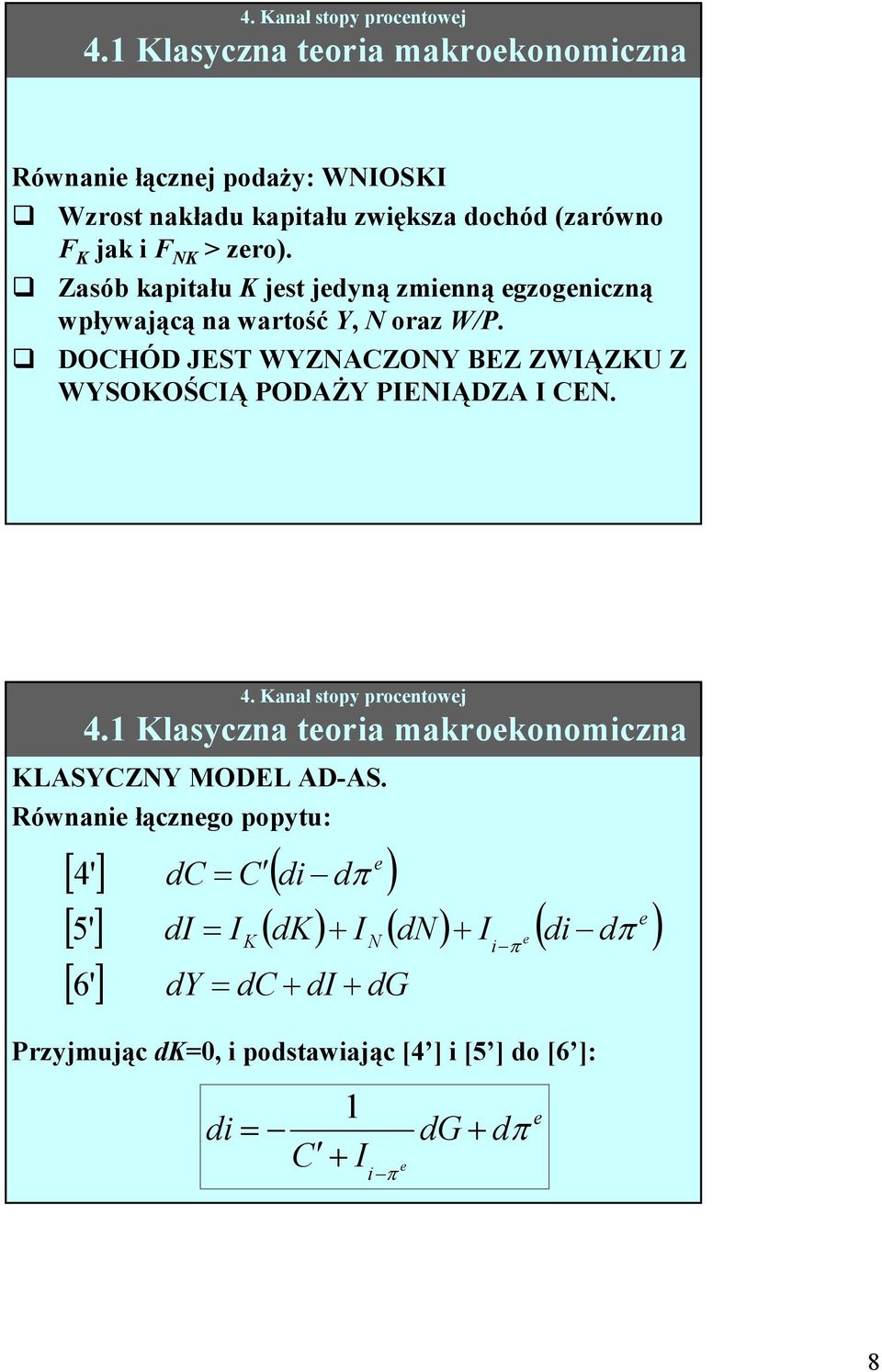 DOCHÓD JEST WYZACZOY BEZ ZWIĄZKU Z WYSOKOŚCIĄ ODAŻY IEIĄDZA I CE. 5 4. Klasyczna toria makrokonomiczna KLASYCZY MODEL AD-AS.