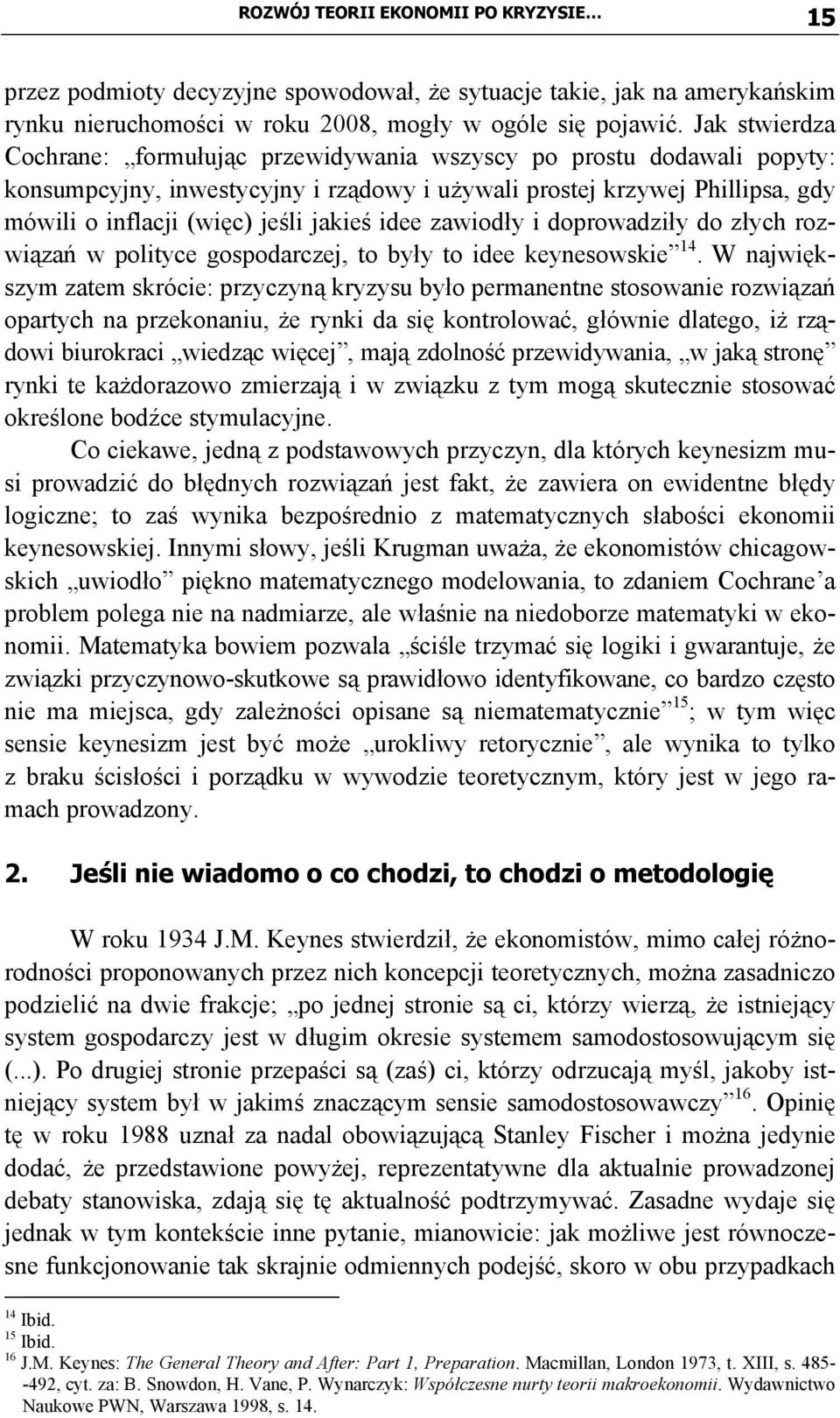 idee zawiodły i doprowadziły do złych rozwiązań w polityce gospodarczej, to były to idee keynesowskie 14.