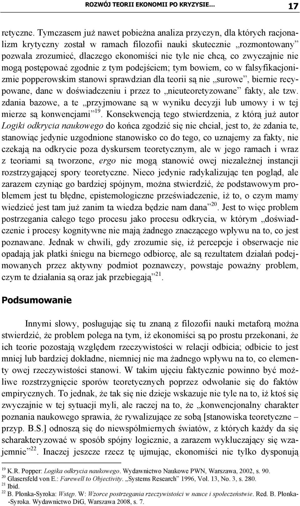 zwyczajnie nie mogą postępować zgodnie z tym podejściem; tym bowiem, co w falsyfikacjonizmie popperowskim stanowi sprawdzian dla teorii są nie surowe, biernie recypowane, dane w doświadczeniu i przez