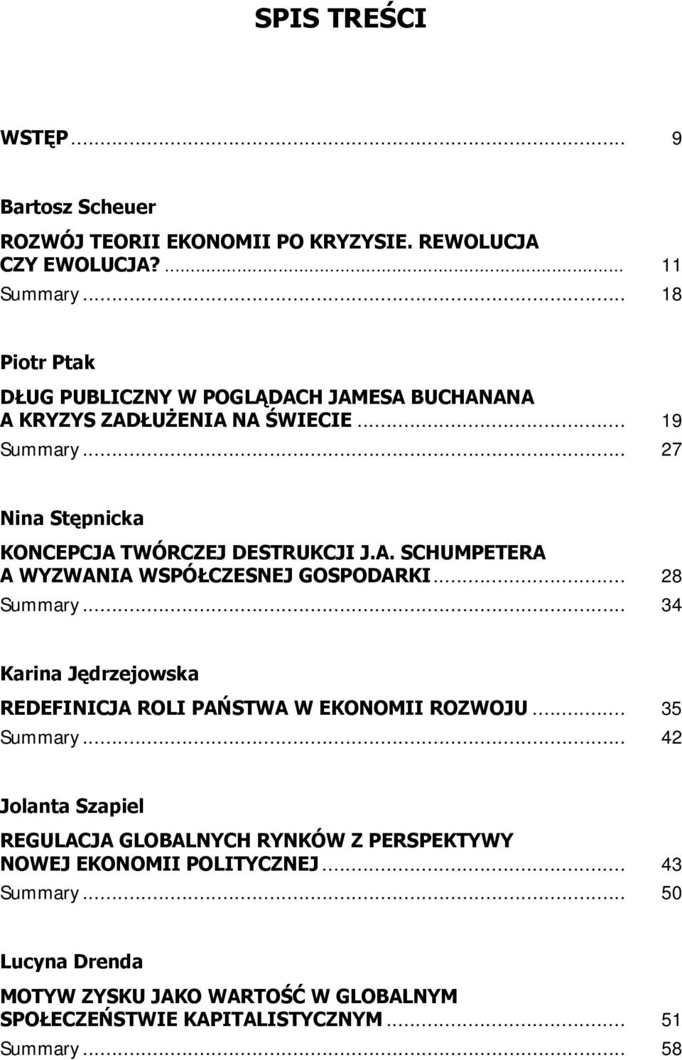 A. SCHUMPETERA A WYZWANIA WSPÓŁCZESNEJ GOSPODARKI... 28 Summary... 34 Karina Jędrzejowska REDEFINICJA ROLI PAŃSTWA W EKONOMII ROZWOJU... 35 Summary.