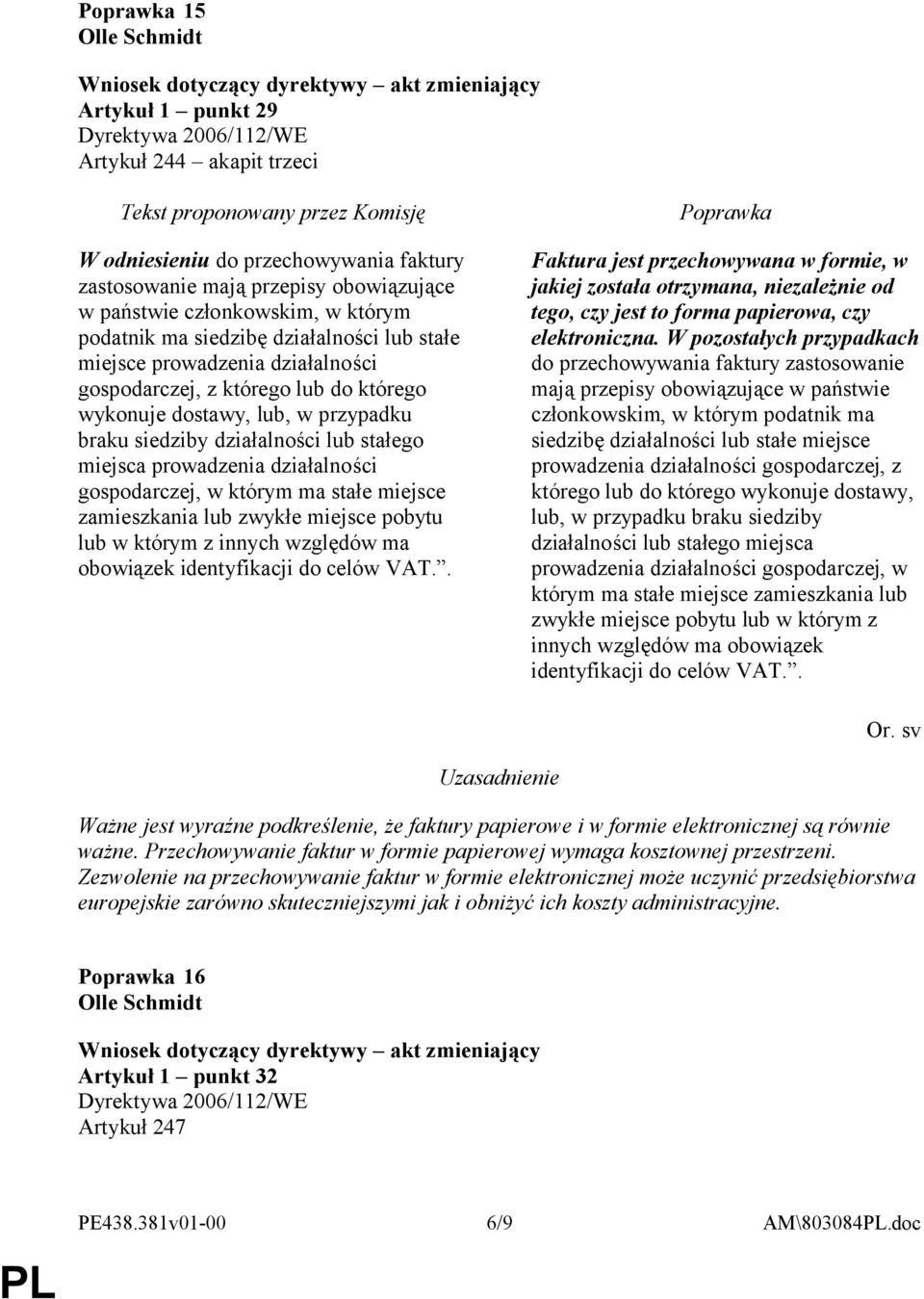 działalności gospodarczej, w którym ma stałe miejsce zamieszkania lub zwykłe miejsce pobytu lub w którym z innych względów ma obowiązek identyfikacji do celów VAT.