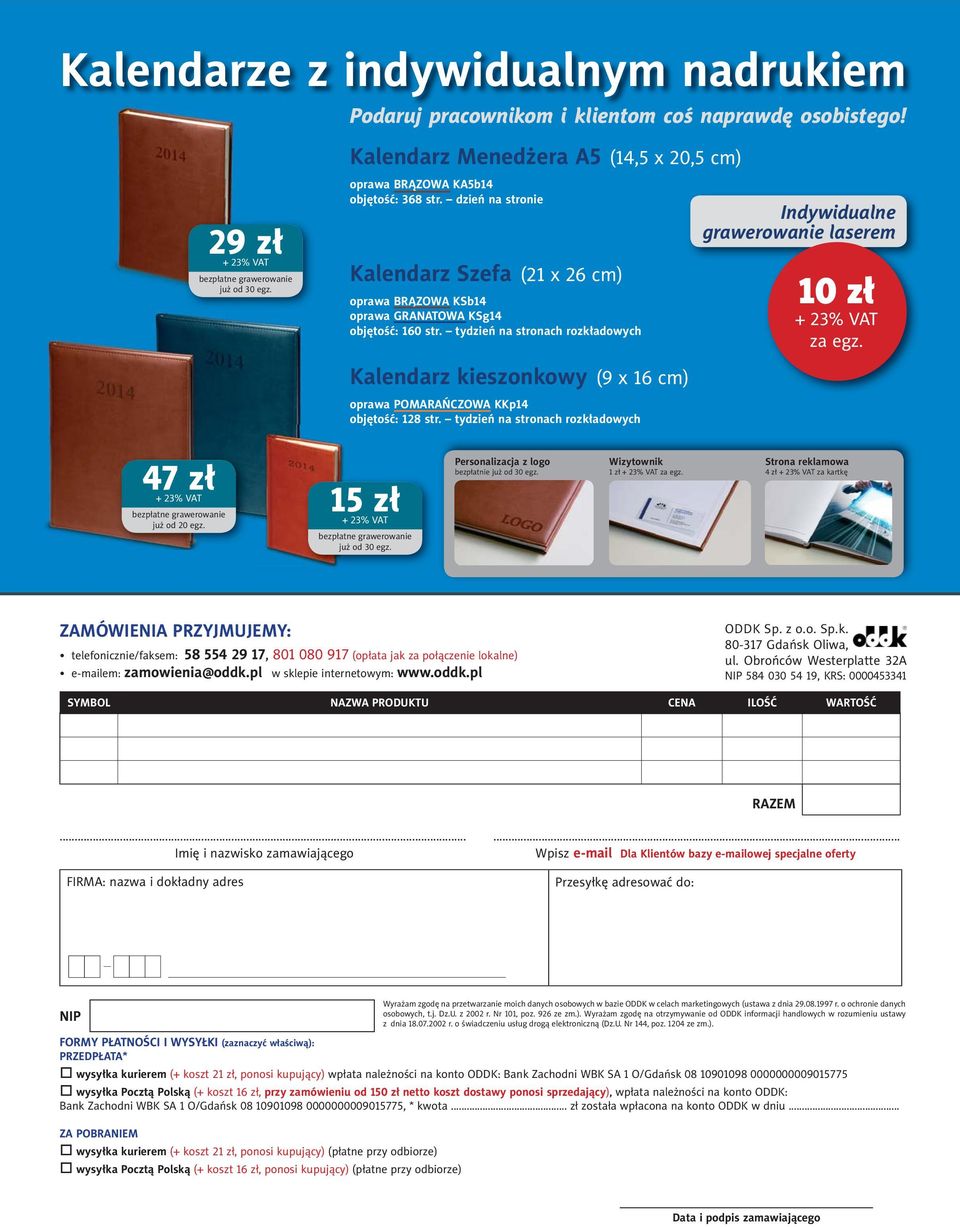 tydzień na stronach rozkładowych Indywidualne grawerowanie laserem 10 zł za egz. Kalendarz kieszonkowy (9 x 16 cm) oprawa POMARAŃCZOWA KKp14 objętość: 128 str.