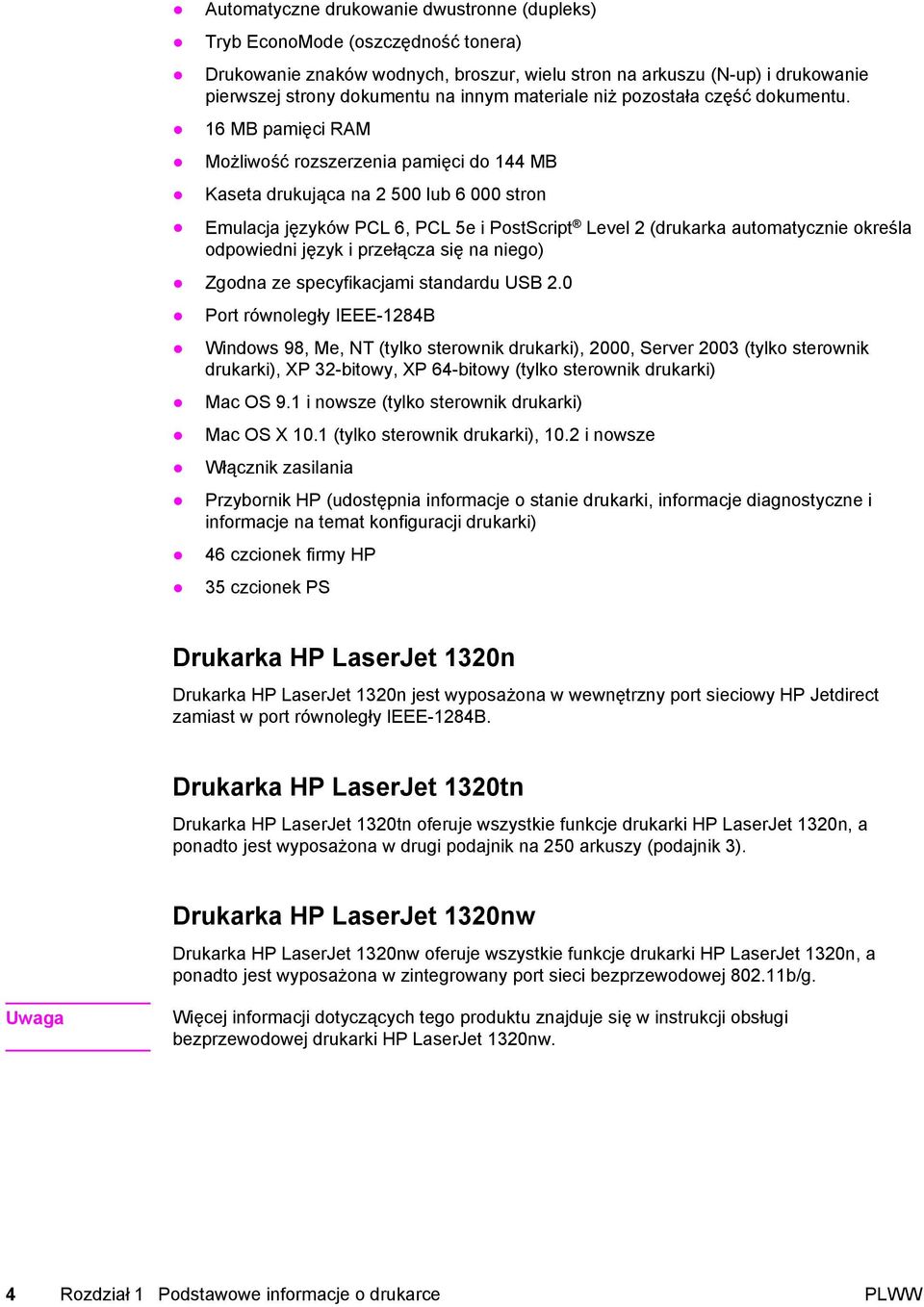 16 MB pamięci RAM Możliwość rozszerzenia pamięci do 144 MB Kaseta drukująca na 2 500 lub 6 000 stron Emulacja języków PCL 6, PCL 5e i PostScript Level 2 (drukarka automatycznie określa odpowiedni