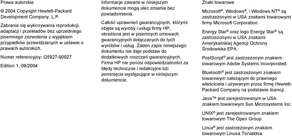 Całość uprawnień gwarancyjnych, którymi objęte są wyroby i usługi firmy HP, określona jest w pisemnych umowach gwarancyjnych dołączanych do tych wyrobów i usług.