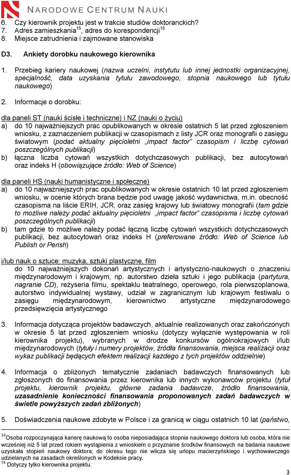Przebieg kariery naukowej (nazwa uczelni, instytutu lub innej jednostki organizacyjnej, specjalność, data uzyskania tytułu zawodowego, stopnia naukowego lub tytułu naukowego) 2.