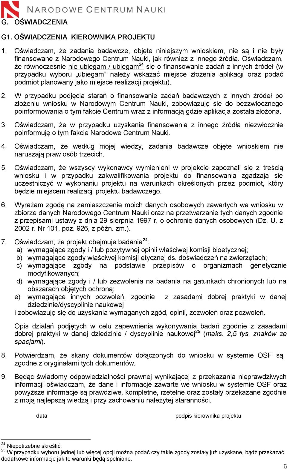 Oświadczam, że równocześnie nie ubiegam / ubiegam 24 się o finansowanie zadań z innych źródeł (w przypadku wyboru ubiegam należy wskazać miejsce złożenia aplikacji oraz podać podmiot planowany jako