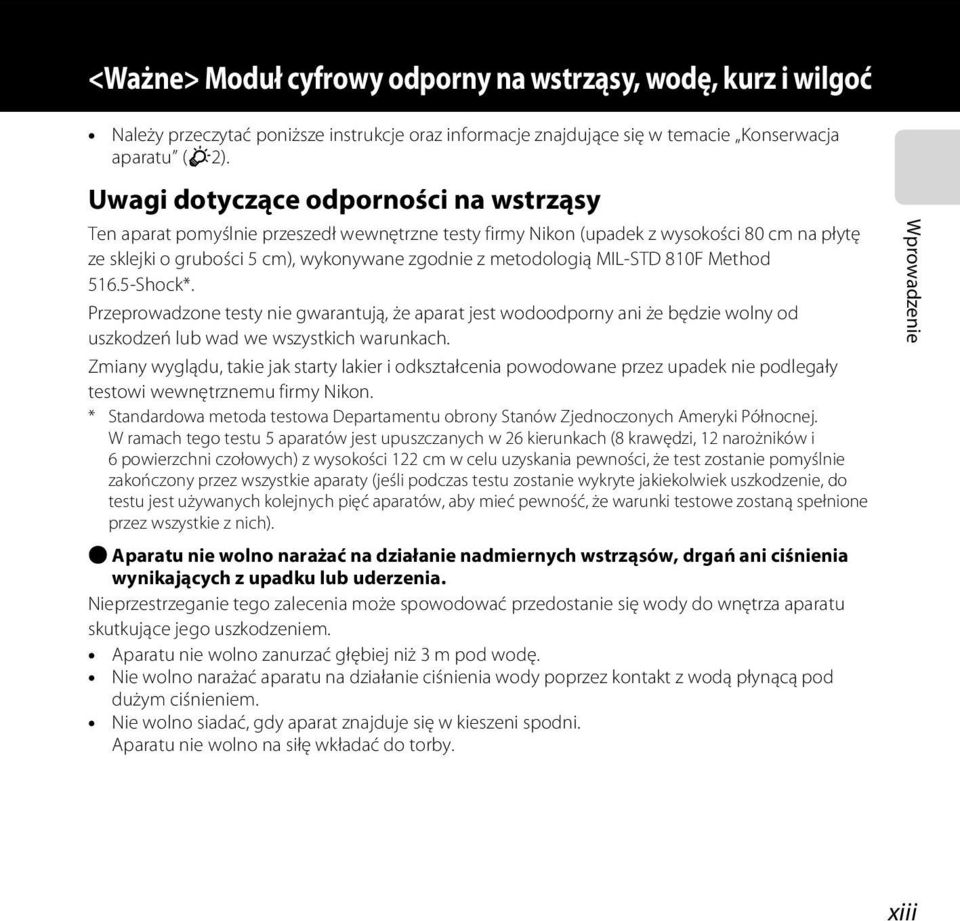 MIL-STD 810F Method 516.5-Shock*. Przeprowadzone testy nie gwarantują, że aparat jest wodoodporny ani że będzie wolny od uszkodzeń lub wad we wszystkich warunkach.