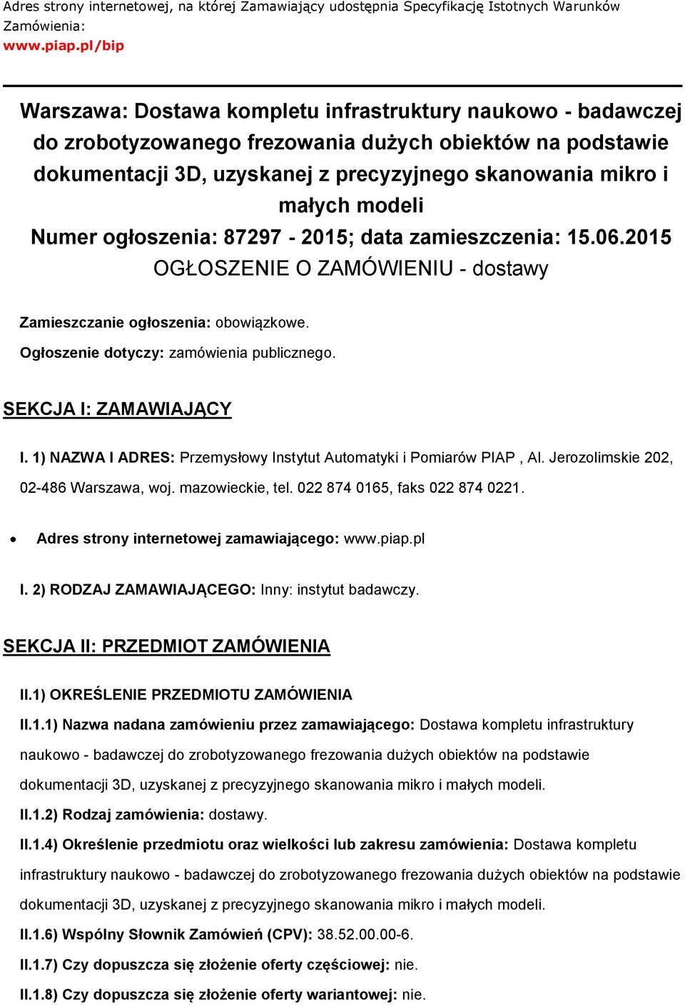 modeli Numer ogłoszenia: 87297-2015; data zamieszczenia: 15.06.2015 OGŁOSZENIE O ZAMÓWIENIU - dostawy Zamieszczanie ogłoszenia: obowiązkowe. Ogłoszenie dotyczy: zamówienia publicznego.