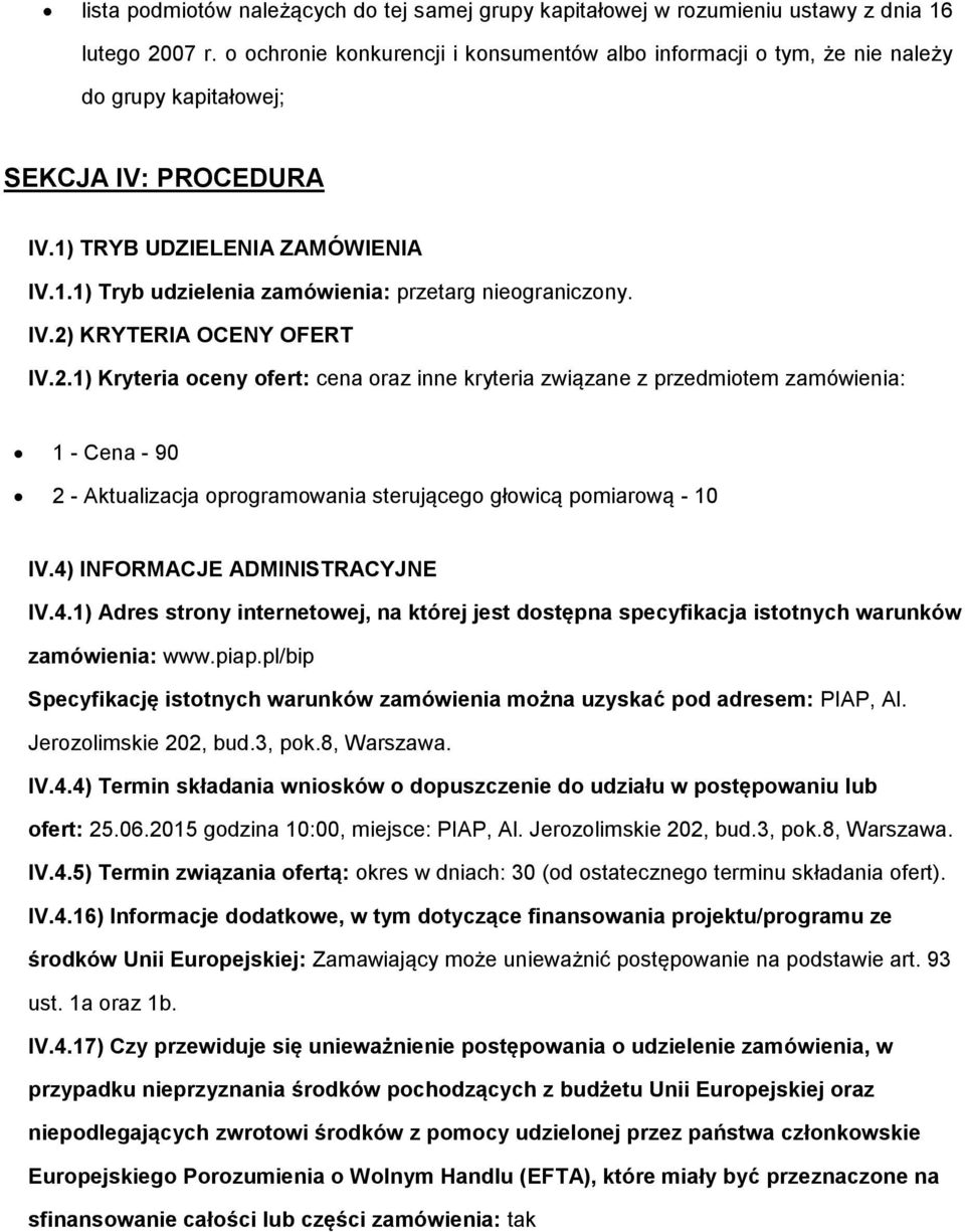 IV.2) KRYTERIA OCENY OFERT IV.2.1) Kryteria oceny ofert: cena oraz inne kryteria związane z przedmiotem zamówienia: 1 - Cena - 90 2 - Aktualizacja oprogramowania sterującego głowicą pomiarową - 10 IV.