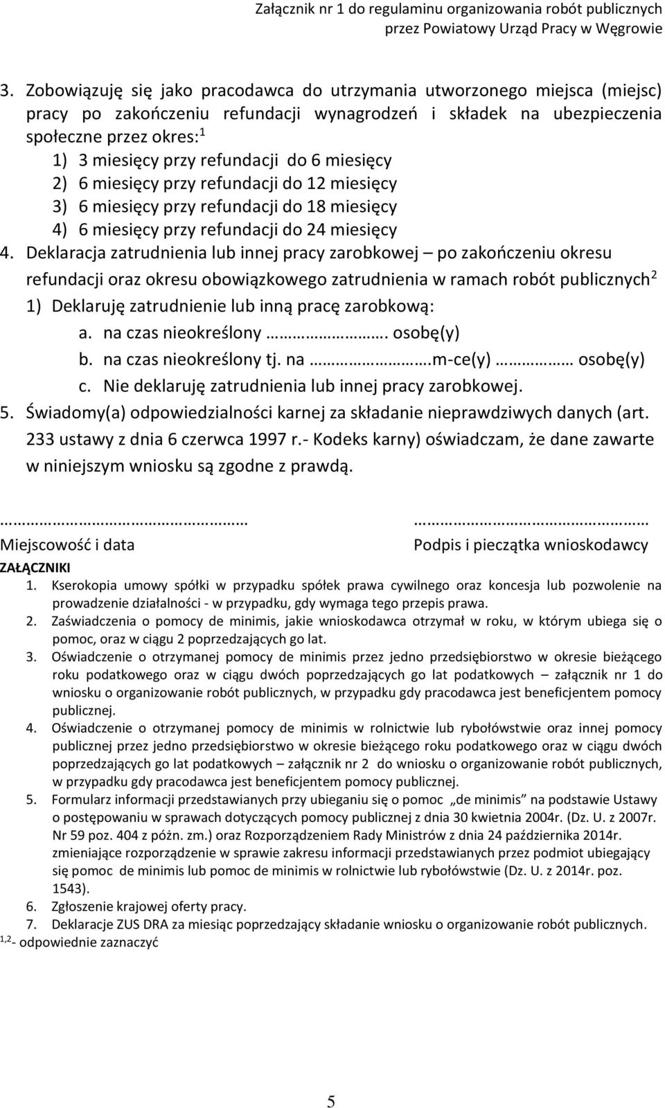 Deklaracja zatrudnienia lub innej pracy zarobkowej po zakończeniu okresu refundacji oraz okresu obowiązkowego zatrudnienia w ramach robót publicznych 2 1) Deklaruję zatrudnienie lub inną pracę