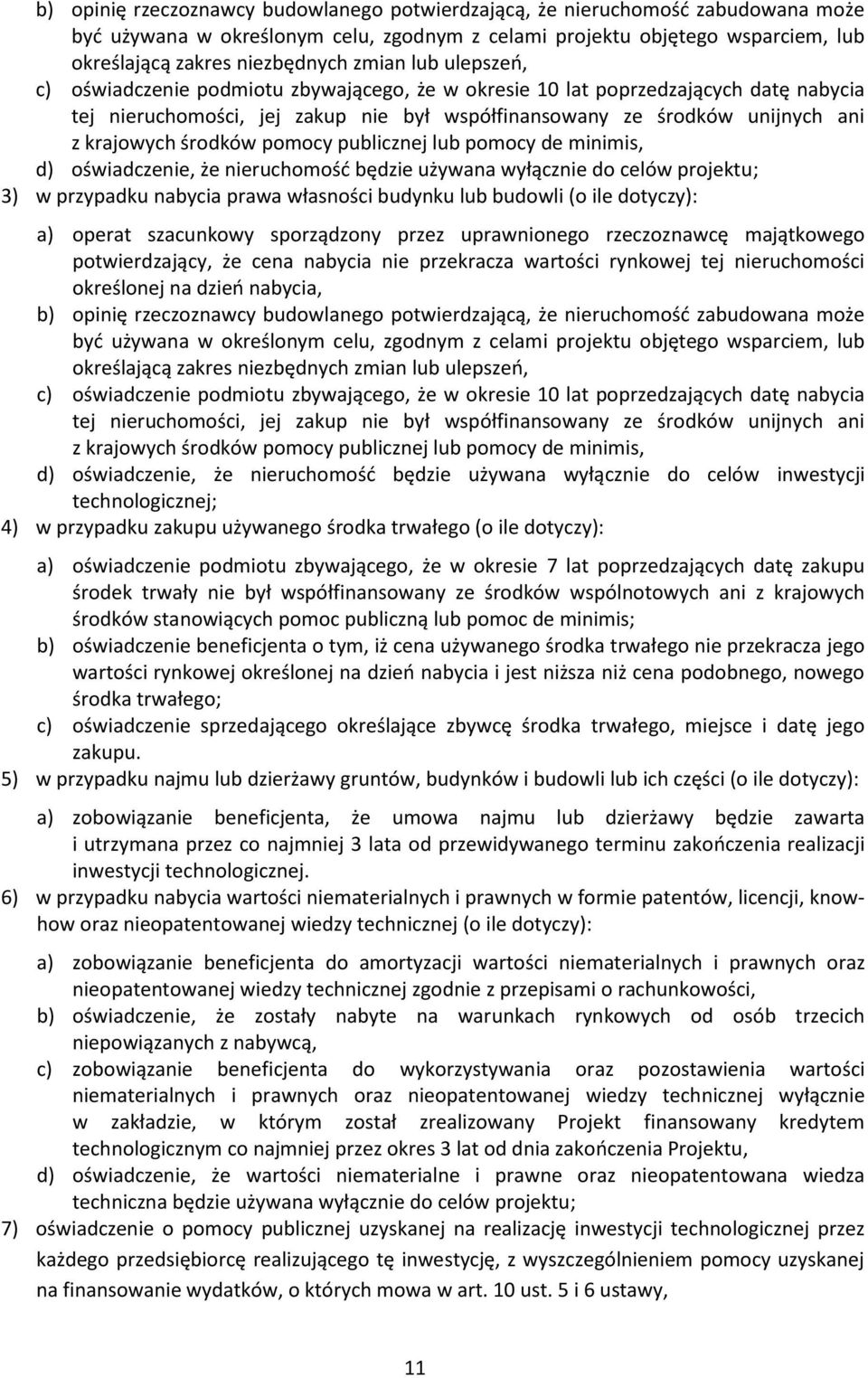 środków pomocy publicznej lub pomocy de minimis, d) oświadczenie, że nieruchomość będzie używana wyłącznie do celów projektu; 3) w przypadku nabycia prawa własności budynku lub budowli (o ile