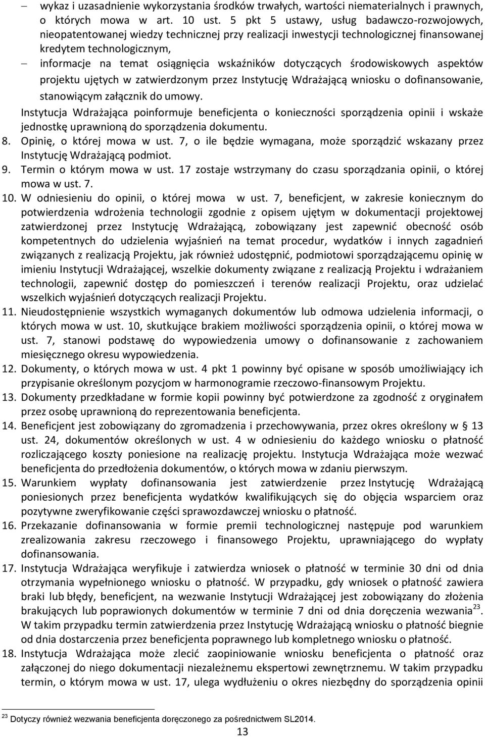 wskaźników dotyczących środowiskowych aspektów projektu ujętych w zatwierdzonym przez Instytucję Wdrażającą wniosku o dofinansowanie, stanowiącym załącznik do umowy.