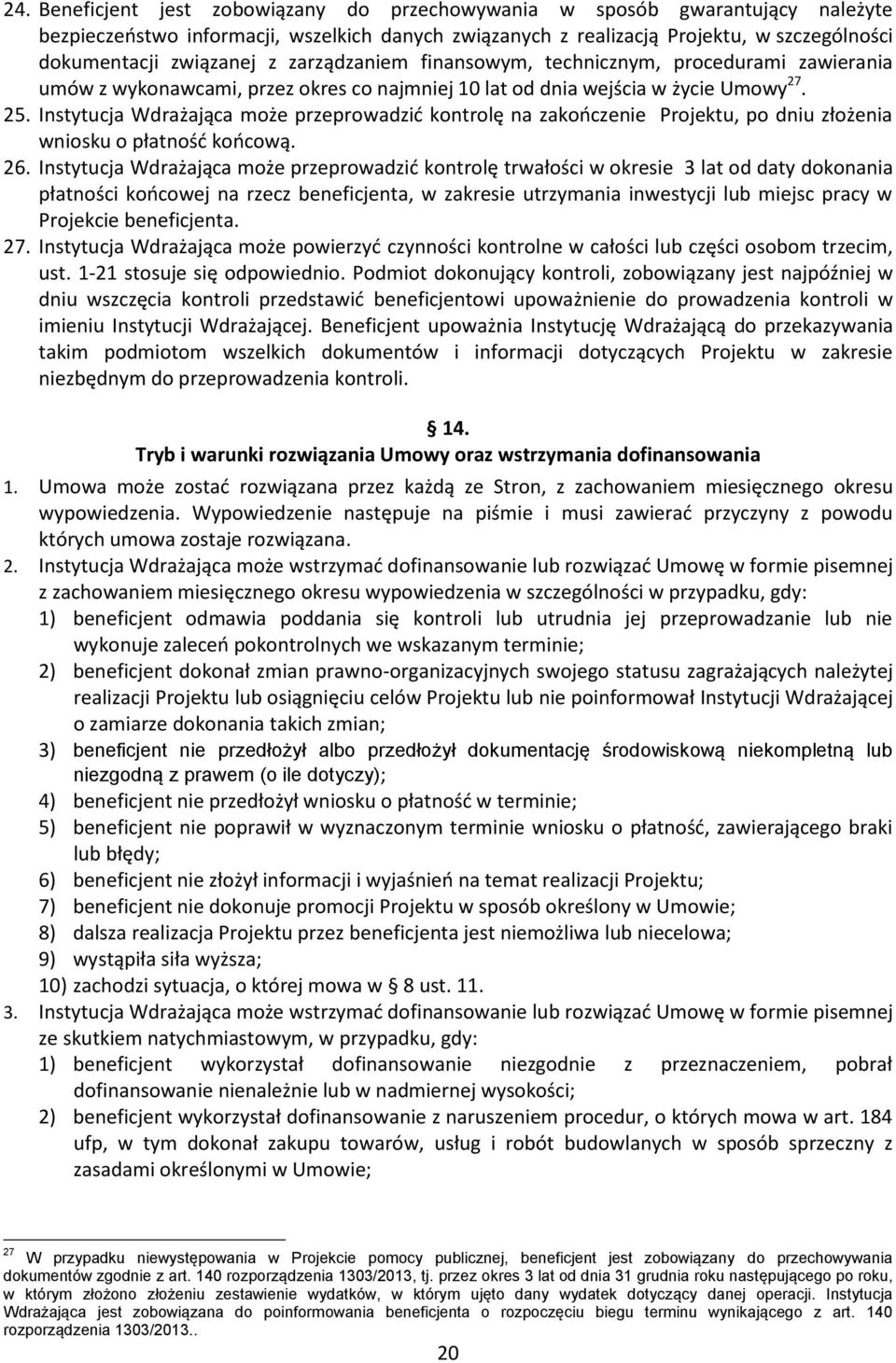 Instytucja Wdrażająca może przeprowadzić kontrolę na zakończenie Projektu, po dniu złożenia wniosku o płatność końcową. 26.