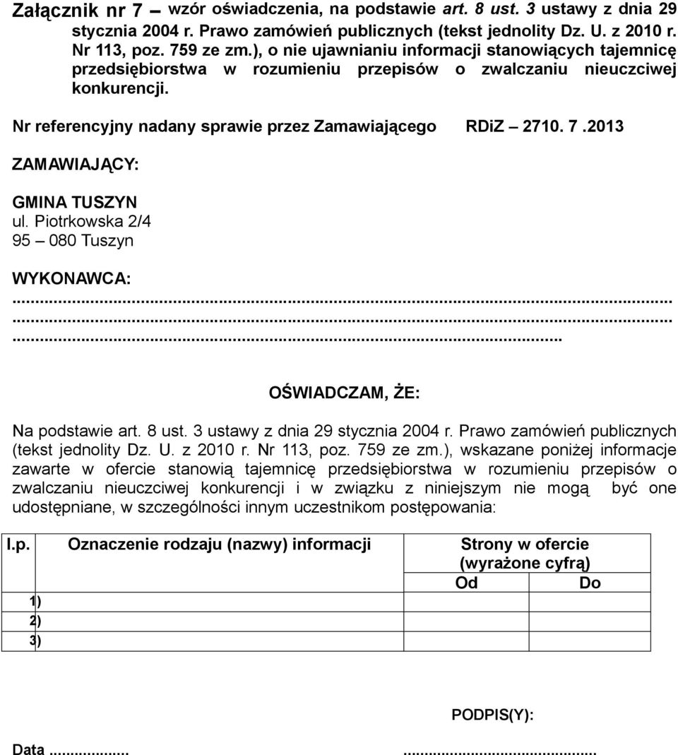 2013... OŚWIADCZAM, ŻE: Na podstawie art. 8 ust. 3 ustawy z dnia 29 stycznia 2004 r. Prawo zamówień publicznych (tekst jednolity Dz. U. z 2010 r. Nr 113, poz. 759 ze zm.