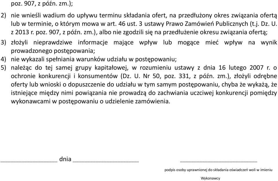 ), albo nie zgodzili się na przedłużenie okresu związania ofertą; 3) złożyli nieprawdziwe informacje mające wpływ lub mogące mieć wpływ na wynik prowadzonego postępowania; 4) nie wykazali spełniania