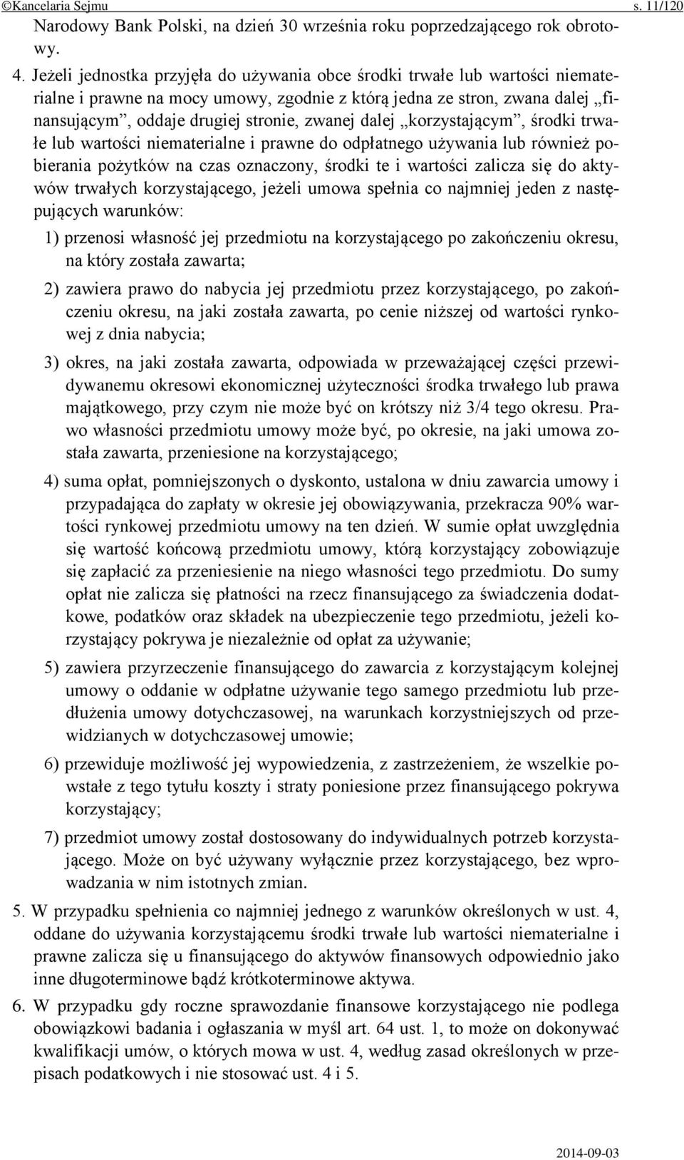 dalej korzystającym, środki trwałe lub wartości niematerialne i prawne do odpłatnego używania lub również pobierania pożytków na czas oznaczony, środki te i wartości zalicza się do aktywów trwałych