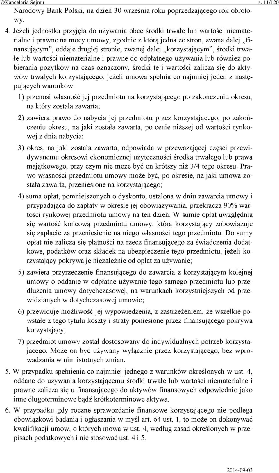 dalej korzystającym, środki trwałe lub wartości niematerialne i prawne do odpłatnego używania lub również pobierania pożytków na czas oznaczony, środki te i wartości zalicza się do aktywów trwałych