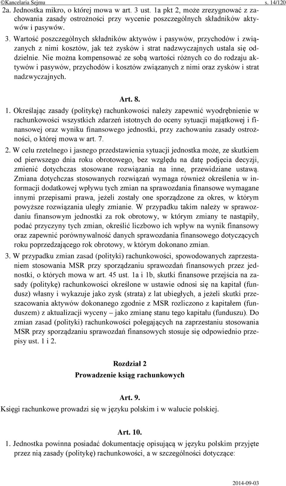 Wartość poszczególnych składników aktywów i pasywów, przychodów i związanych z nimi kosztów, jak też zysków i strat nadzwyczajnych ustala się oddzielnie.