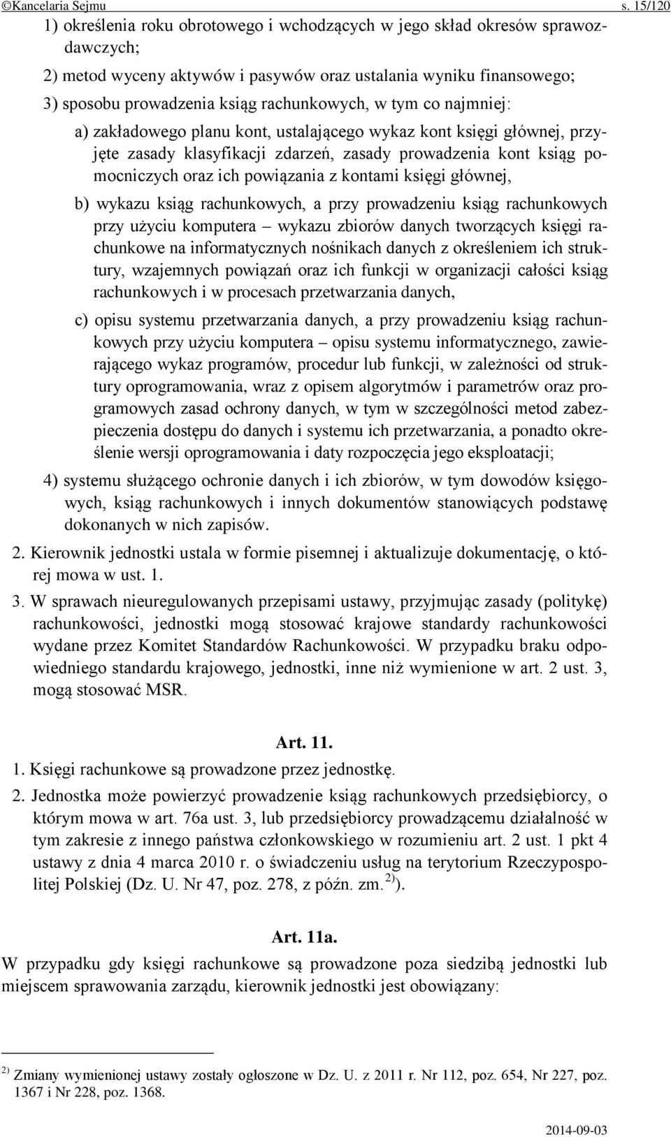 rachunkowych, w tym co najmniej: a) zakładowego planu kont, ustalającego wykaz kont księgi głównej, przyjęte zasady klasyfikacji zdarzeń, zasady prowadzenia kont ksiąg pomocniczych oraz ich