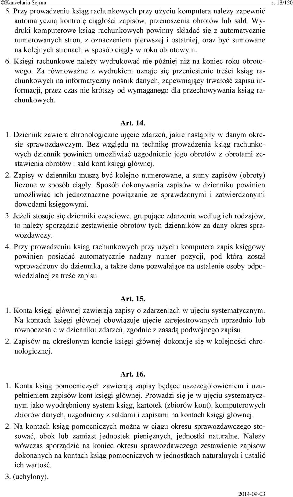 obrotowym. 6. Księgi rachunkowe należy wydrukować nie później niż na koniec roku obrotowego.