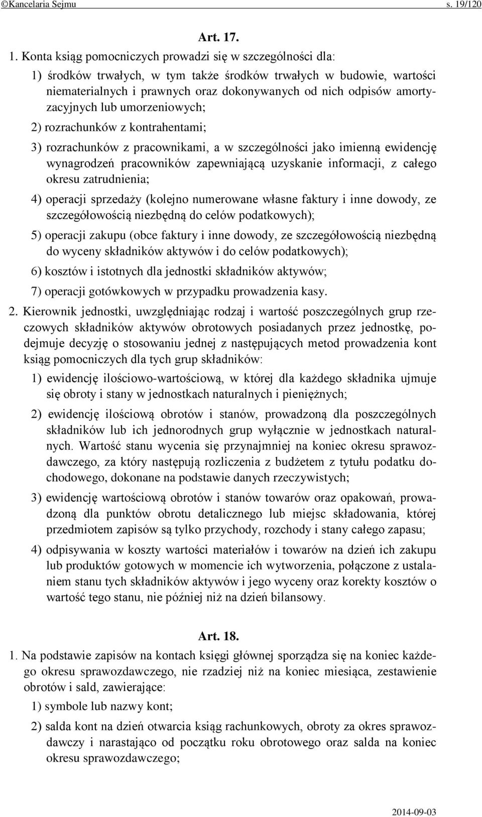 . 1. Konta ksiąg pomocniczych prowadzi się w szczególności dla: 1) środków trwałych, w tym także środków trwałych w budowie, wartości niematerialnych i prawnych oraz dokonywanych od nich odpisów