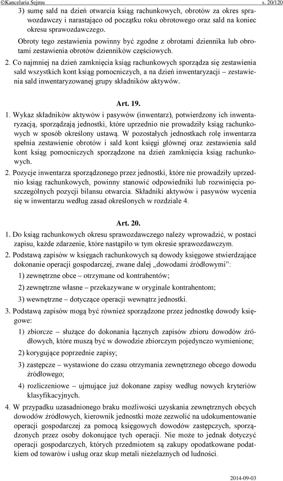 Co najmniej na dzień zamknięcia ksiąg rachunkowych sporządza się zestawienia sald wszystkich kont ksiąg pomocniczych, a na dzień inwentaryzacji zestawienia sald inwentaryzowanej grupy składników