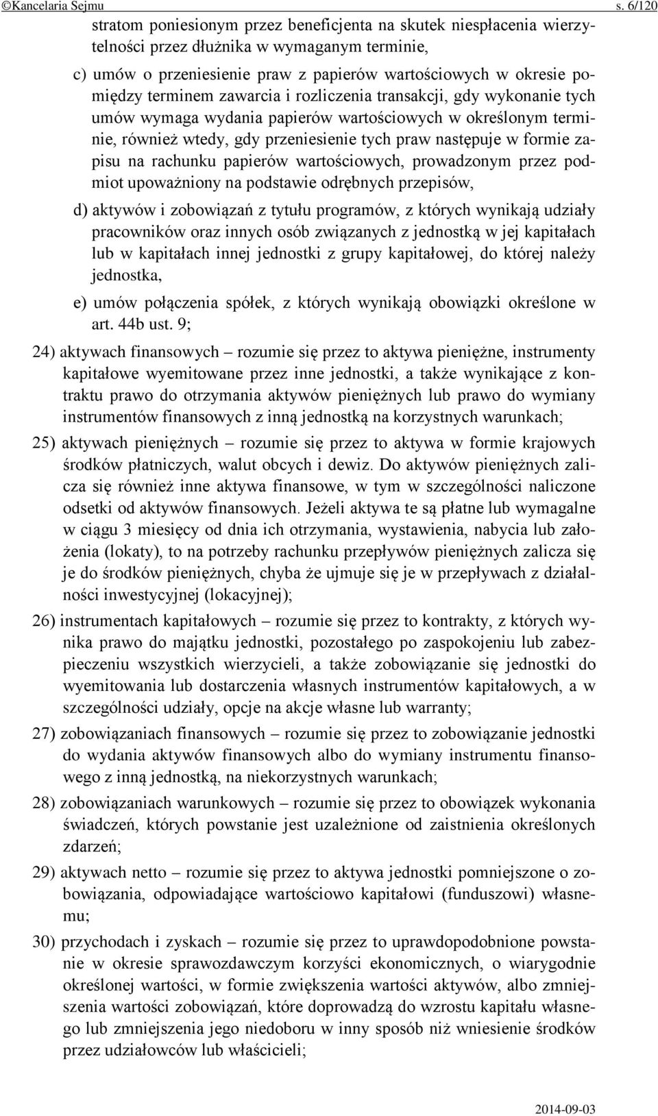 terminem zawarcia i rozliczenia transakcji, gdy wykonanie tych umów wymaga wydania papierów wartościowych w określonym terminie, również wtedy, gdy przeniesienie tych praw następuje w formie zapisu