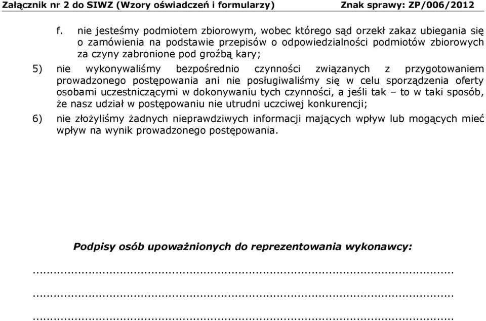 posługiwaliśmy się w celu sporządzenia oferty osobami uczestniczącymi w dokonywaniu tych czynności, a jeśli tak to w taki sposób, że nasz udział w