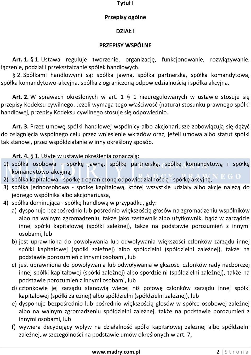 1 1 nieuregulowanych w ustawie stosuje się przepisy Kodeksu cywilnego. Jeżeli wymaga tego właściwośd (natura) stosunku prawnego spółki handlowej, przepisy Kodeksu cywilnego stosuje się odpowiednio.