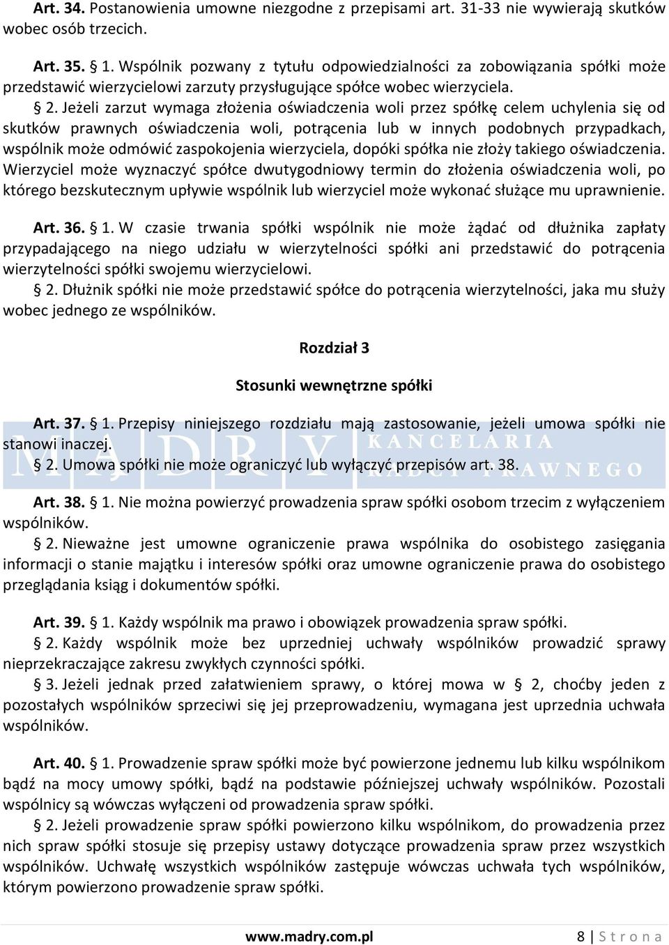 Jeżeli zarzut wymaga złożenia oświadczenia woli przez spółkę celem uchylenia się od skutków prawnych oświadczenia woli, potrącenia lub w innych podobnych przypadkach, wspólnik może odmówid