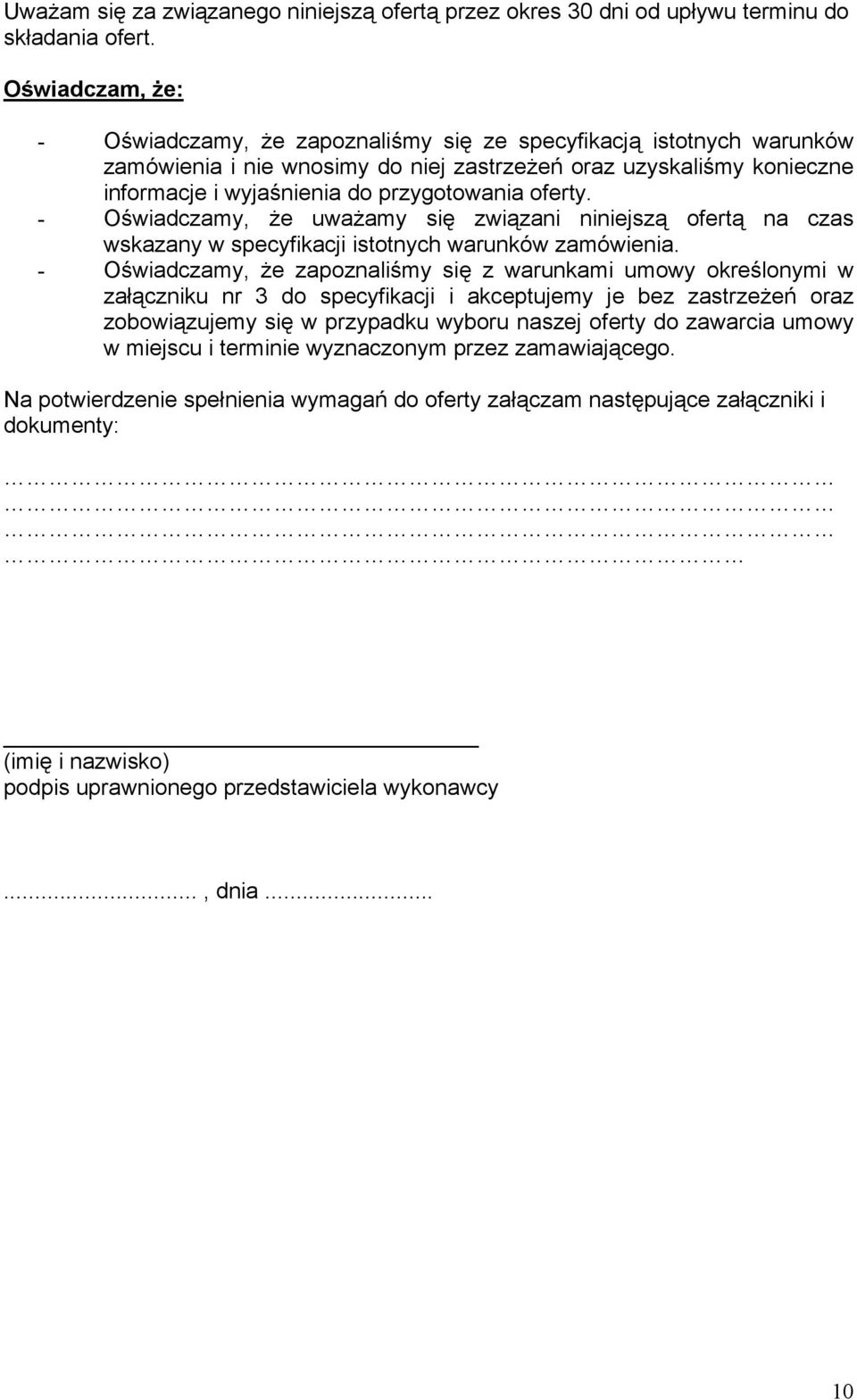 oferty. - Oświadczamy, że uważamy się związani niniejszą ofertą na czas wskazany w specyfikacji istotnych warunków zamówienia.