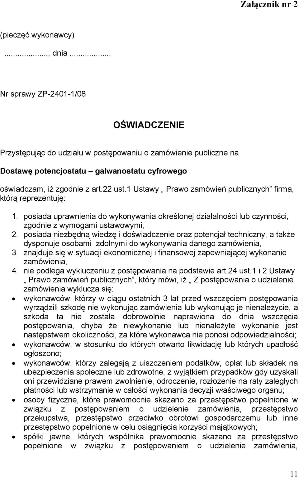 1 Ustawy Prawo zamówień publicznych firma, którą reprezentuję: 1. posiada uprawnienia do wykonywania określonej działalności lub czynności, zgodnie z wymogami ustawowymi, 2.