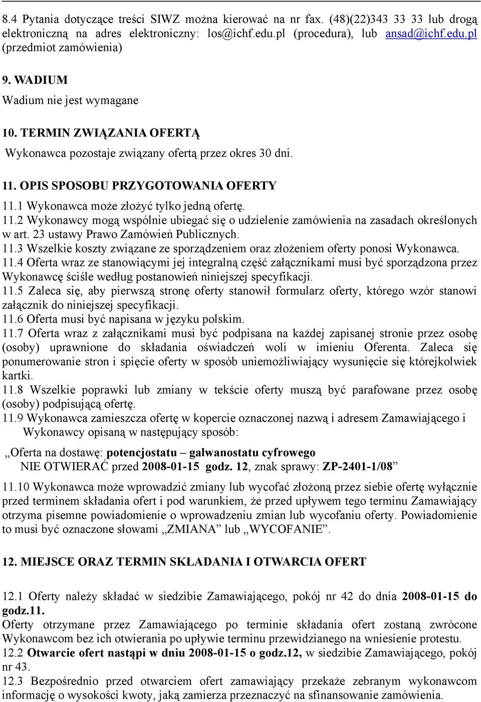 11.2 Wykonawcy mogą wspólnie ubiegać się o udzielenie zamówienia na zasadach określonych w art. 23 ustawy Prawo Zamówień Publicznych. 11.