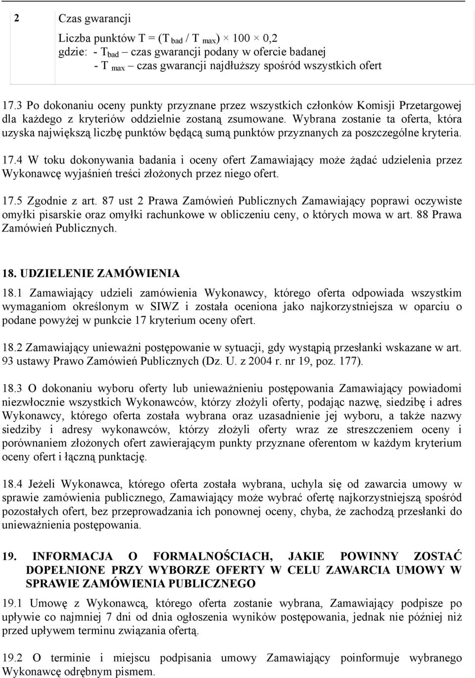 Wybrana zostanie ta oferta, która uzyska największą liczbę punktów będącą sumą punktów przyznanych za poszczególne kryteria. 17.