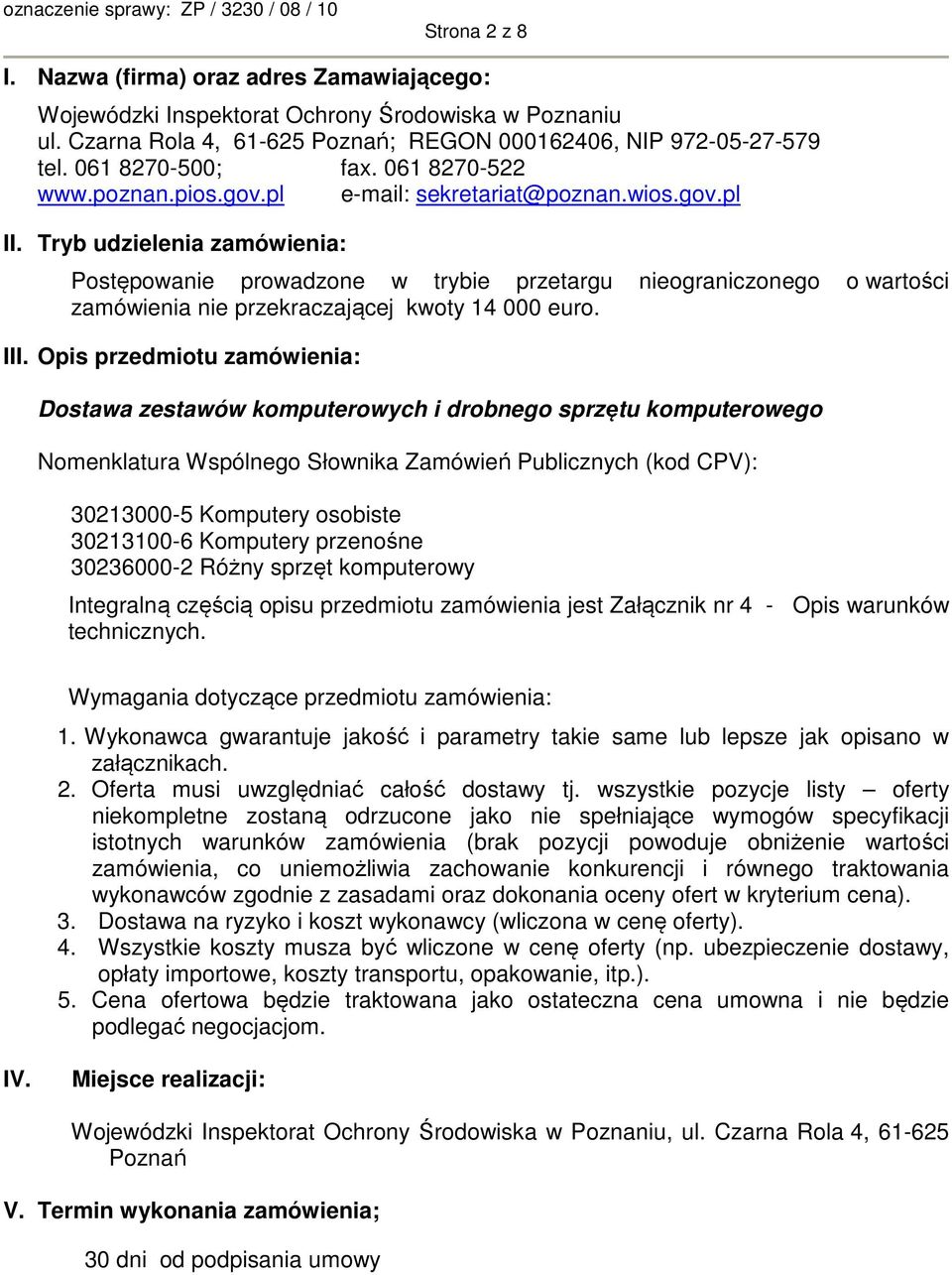 Tryb udzielenia zamówienia: Postępowanie prowadzone w trybie przetargu nieograniczonego o wartości zamówienia nie przekraczającej kwoty 14 000 euro. III.