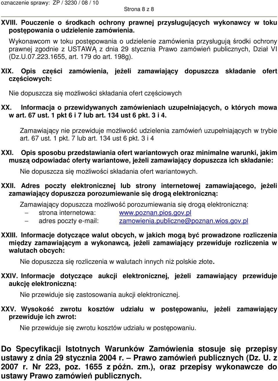 198g). XIX. Opis części zamówienia, jeżeli zamawiający dopuszcza składanie ofert częściowych: Nie dopuszcza się możliwości składania ofert częściowych XX.