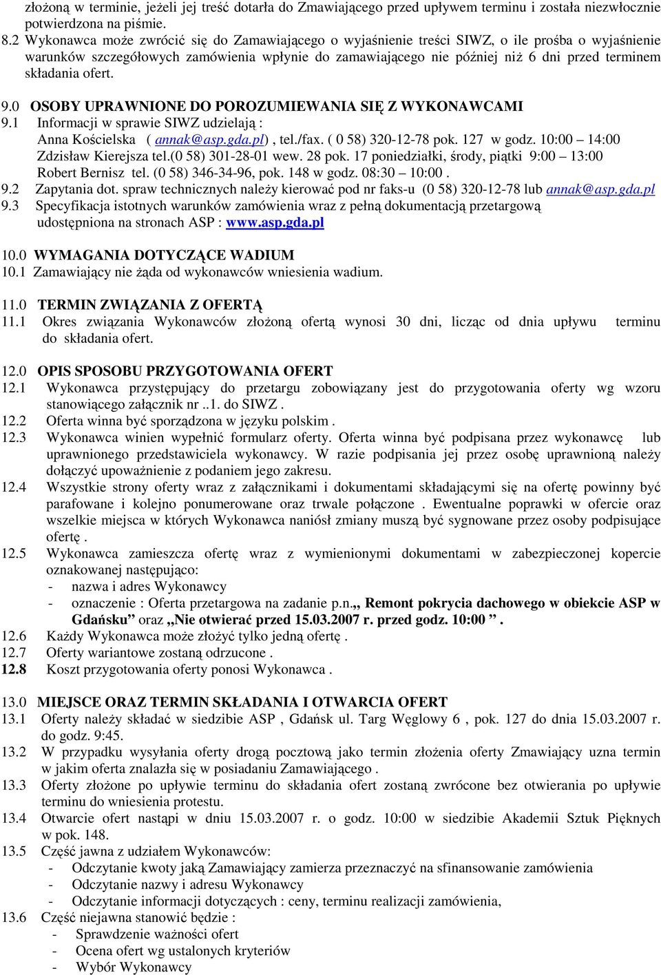 składania ofert. 9.0 OSOBY UPRAWNIONE DO POROZUMIEWANIA SIĘ Z WYKONAWCAMI 9.1 Informacji w sprawie SIWZ udzielają : Anna Kościelska ( annak@asp.gda.pl), tel./fax. ( 0 58) 320-12-78 pok. 127 w godz.