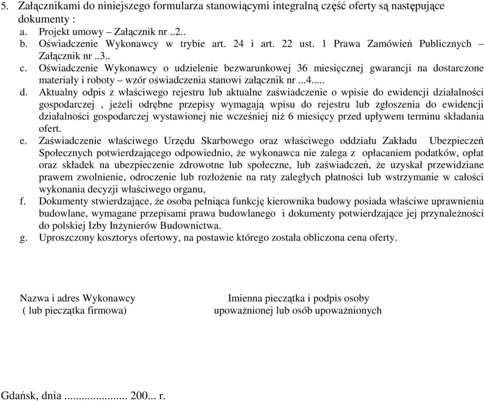 .. d. Aktualny odpis z właściwego rejestru lub aktualne zaświadczenie o wpisie do ewidencji działalności gospodarczej, jeŝeli odrębne przepisy wymagają wpisu do rejestru lub zgłoszenia do ewidencji