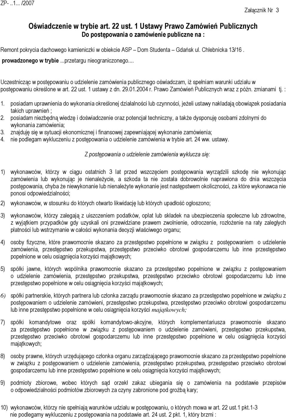 ..przetargu nieograniczonego... Uczestnicząc w postępowaniu o udzielenie zamówienia publicznego oświadczam, iŝ spełniam warunki udziału w postępowaniu określone w art. 22 ust. 1 ustawy z dn. 29.01.