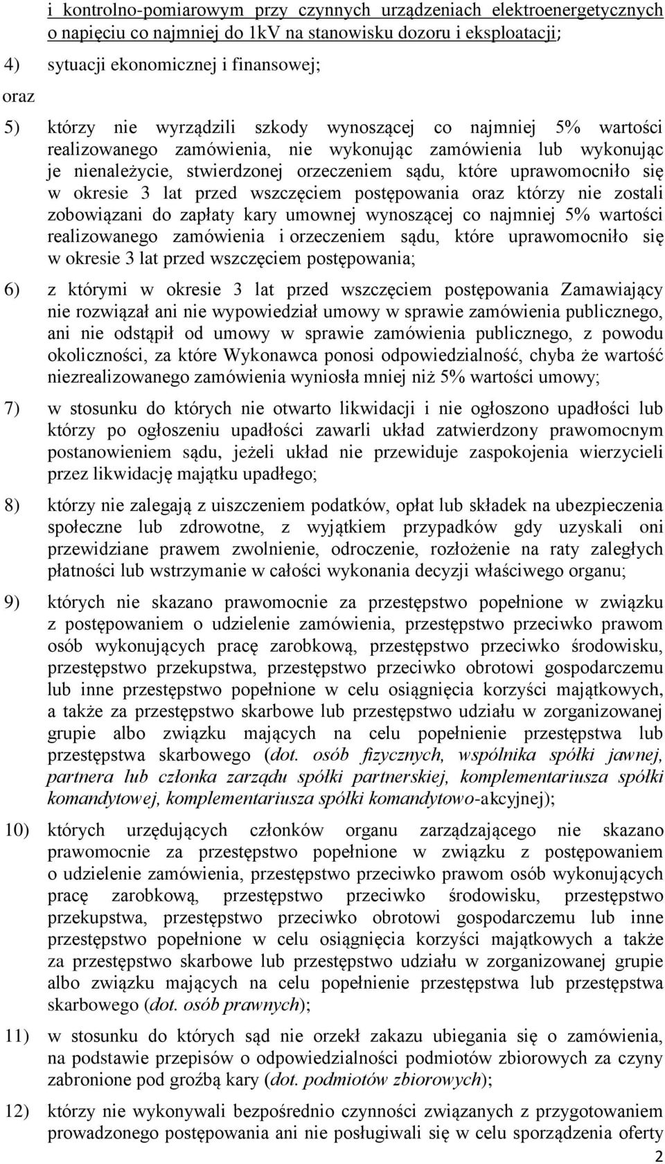 3 lat przed wszczęciem postępowania oraz którzy nie zostali zobowiązani do zapłaty kary umownej wynoszącej co najmniej 5% wartości realizowanego zamówienia i orzeczeniem sądu, które uprawomocniło się