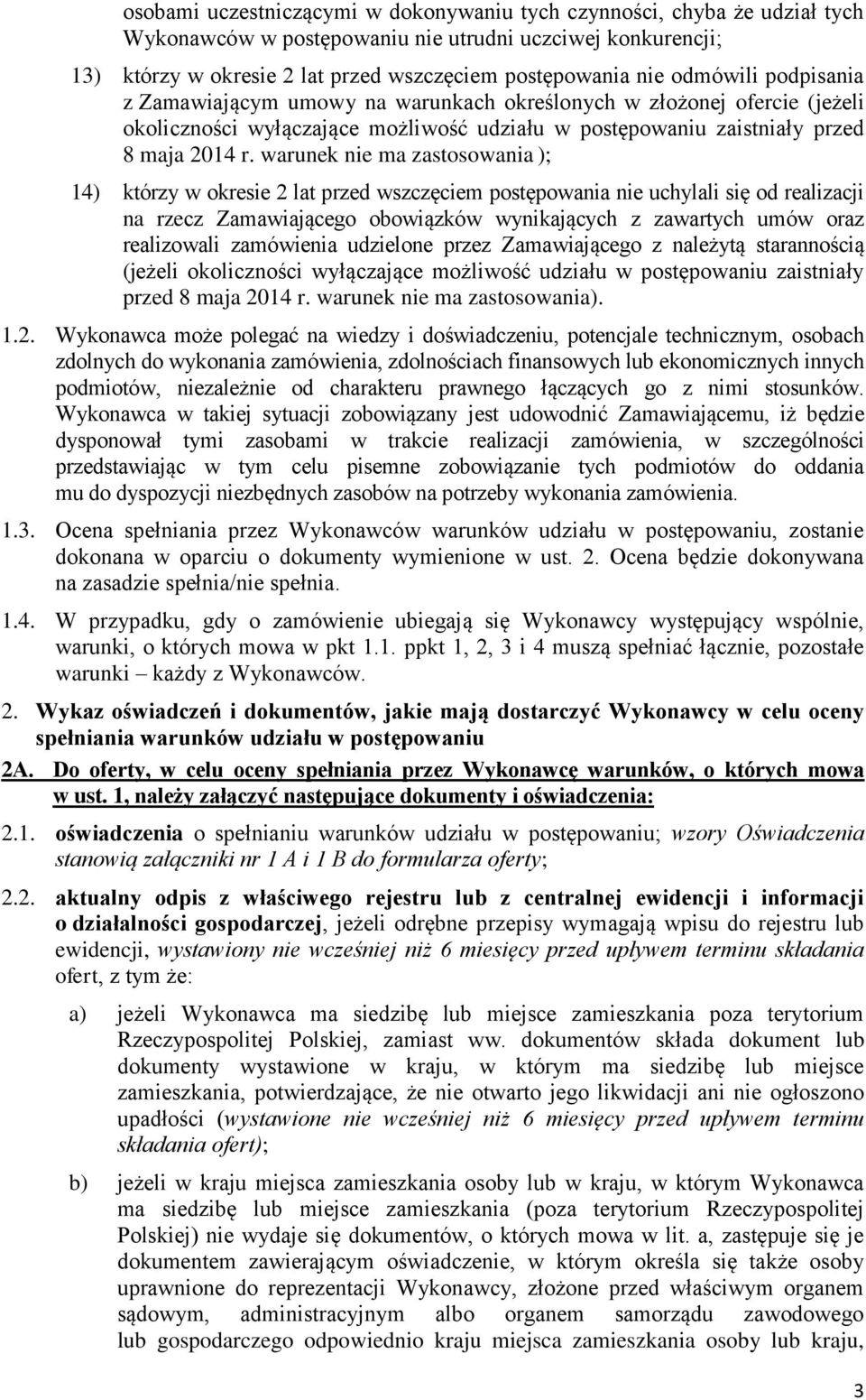 warunek nie ma zastosowania ); 14) którzy w okresie 2 lat przed wszczęciem postępowania nie uchylali się od realizacji na rzecz Zamawiającego obowiązków wynikających z zawartych umów oraz realizowali