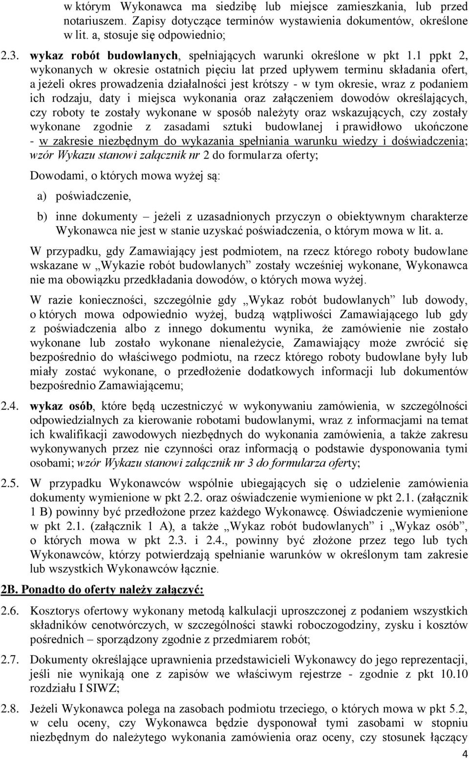 1 ppkt 2, wykonanych w okresie ostatnich pięciu lat przed upływem terminu składania ofert, a jeżeli okres prowadzenia działalności jest krótszy - w tym okresie, wraz z podaniem ich rodzaju, daty i