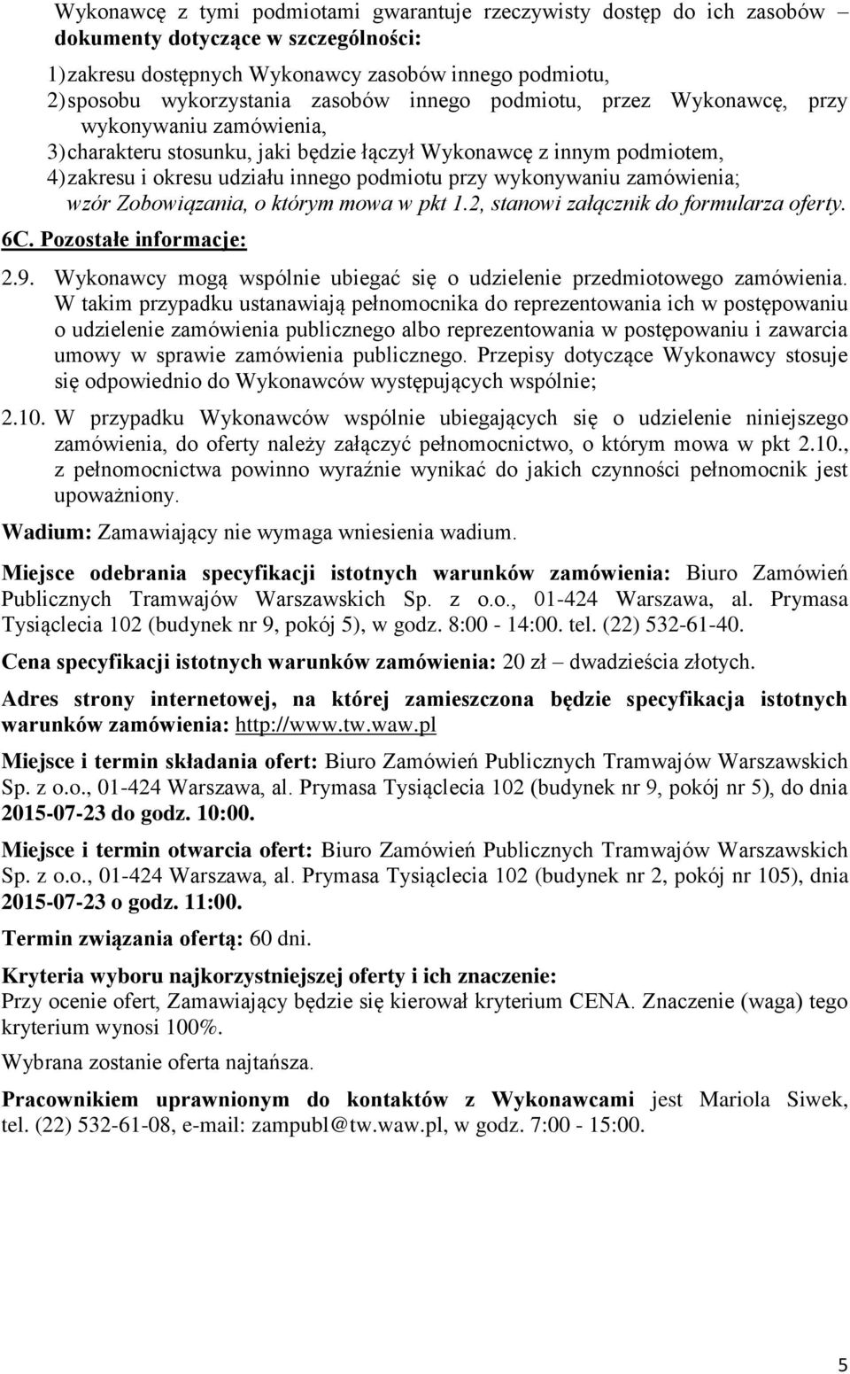 zamówienia; wzór Zobowiązania, o którym mowa w pkt 1.2, stanowi załącznik do formularza oferty. 6C. Pozostałe informacje: 2.9.