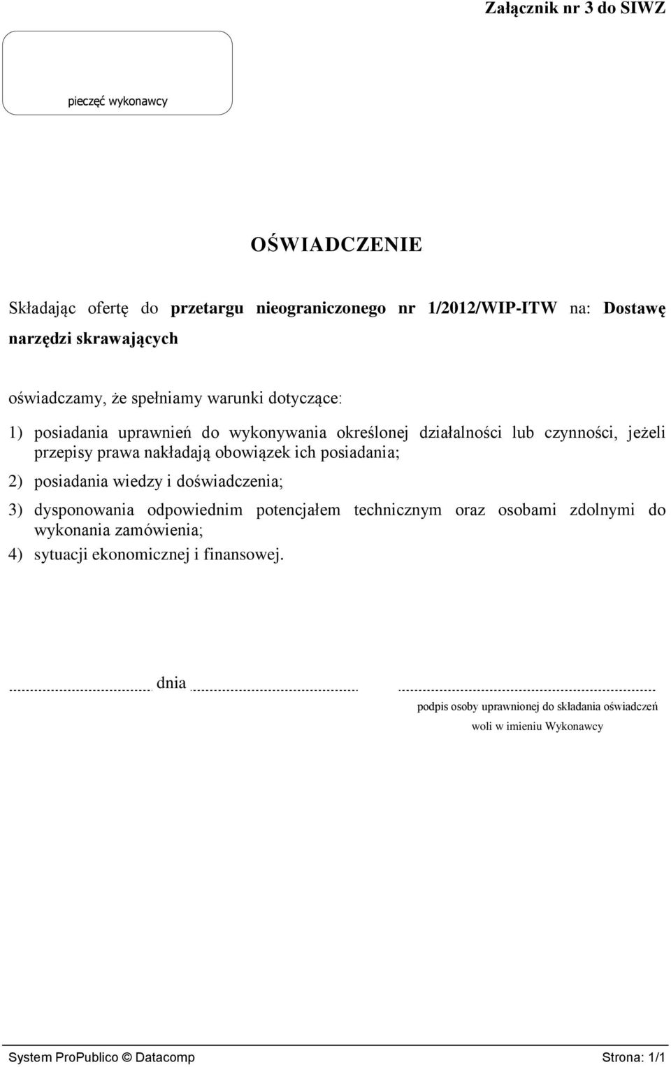 obowiązek ich posiadania; 2) posiadania wiedzy i doświadczenia; 3) dysponowania odpowiednim potencjałem technicznym oraz osobami zdolnymi do wykonania